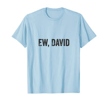 Load image into Gallery viewer, Ew David Pop Culture Trending Gifts For Men And Women TShirt347699
