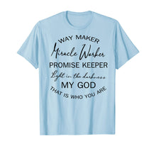 Load image into Gallery viewer, Way maker miracle worker promise keeper light in the TShirt404685