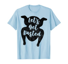 Load image into Gallery viewer, Thanksgiving Let's Get Basted T Shirt Turkey Day Funny Gift T-Shirt