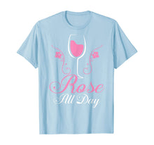 Load image into Gallery viewer, Rose All Day tshirt Funny Wine Lover Gift T-Shirt