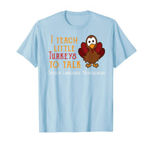 Load image into Gallery viewer, Teacher I Teach Turkeys To Talk Speech Language Pathologist T-Shirt