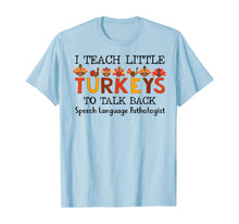 Load image into Gallery viewer, SLP I Teach A Little Turkeys To Talk Back Speech Language T-Shirt