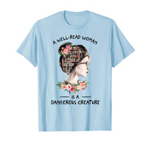 Load image into Gallery viewer, A WellRead Woman Is A Dangerous Creature Book Lover Reading T-Shirt224962