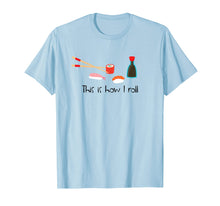 Load image into Gallery viewer, Funny shirts V-neck Tank top Hoodie sweatshirt usa uk au ca gifts for This Is How I Roll Funny Sushi T-Shirt 1327294