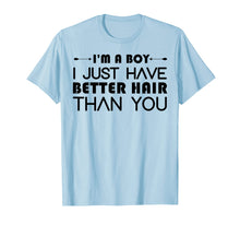 Load image into Gallery viewer, Funny shirts V-neck Tank top Hoodie sweatshirt usa uk au ca gifts for I'm A Boy I Just Have Better Hair Than You Tshirt For Kids 4621296