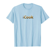 Load image into Gallery viewer, Funny shirts V-neck Tank top Hoodie sweatshirt usa uk au ca gifts for I Cook Shirt, Chef Cooking T Shirt 3104502
