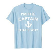 Load image into Gallery viewer, Funny shirts V-neck Tank top Hoodie sweatshirt usa uk au ca gifts for Funny Captain Shirt - I'm The Captain That's Why T-Shirt 1989427