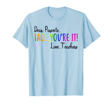 Load image into Gallery viewer, Funny shirts V-neck Tank top Hoodie sweatshirt usa uk au ca gifts for Dear Parents Tag You're It Love Teacher T-Shirt Summer Gifts 147935
