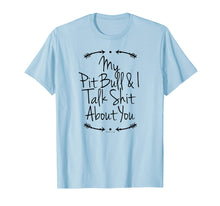 Load image into Gallery viewer, Funny shirts V-neck Tank top Hoodie sweatshirt usa uk au ca gifts for My Pit Bull and I Talk Shit About You, Pit Bull Mom Shirt 3101426