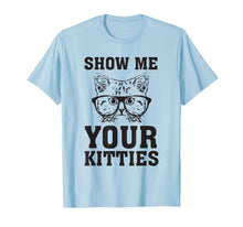 Load image into Gallery viewer, Funny shirts V-neck Tank top Hoodie sweatshirt usa uk au ca gifts for Show Me Your Kitties Funny Cat Lovers T-Shirt Gag 1886728
