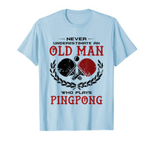 Load image into Gallery viewer, Funny shirts V-neck Tank top Hoodie sweatshirt usa uk au ca gifts for Never Underestimate An Old Man Who Plays Ping Pong T Shirt 1886368