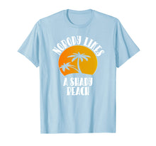 Load image into Gallery viewer, Funny shirts V-neck Tank top Hoodie sweatshirt usa uk au ca gifts for Funny Nobody Likes A Shady Beach T-Shirt For Spring Breaker 3023114