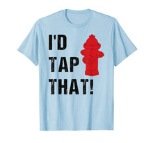 Load image into Gallery viewer, Funny shirts V-neck Tank top Hoodie sweatshirt usa uk au ca gifts for I'd Tap That Witty Punny Hot Firefighter Gifts Idea T-Shirt 1092434