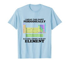 Load image into Gallery viewer, Funny shirts V-neck Tank top Hoodie sweatshirt usa uk au ca gifts for Periodic Table Wear This Periodically Element Shirt Color 2875270