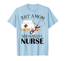 Load image into Gallery viewer, Funny shirts V-neck Tank top Hoodie sweatshirt usa uk au ca gifts for just a mom who raised a nurse t-shirt nurse gifts 1850589