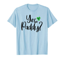 Load image into Gallery viewer, Yes Paddy Shamrock Funny St Patrick's Day Gifts TShirt-