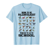 Load image into Gallery viewer, Born To Be Paleontologist Forced To Go To School Dinosaurs T-Shirt-566789