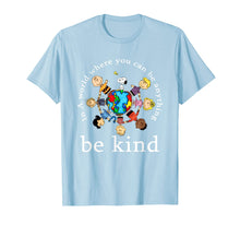 Load image into Gallery viewer, In A World Where You Can Be Anything Be Kind - Kindness Day T-Shirt-130289