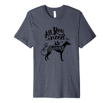 Load image into Gallery viewer, Funny shirts V-neck Tank top Hoodie sweatshirt usa uk au ca gifts for All You Need is Greyhound Dog Lover Gift J000190 737615