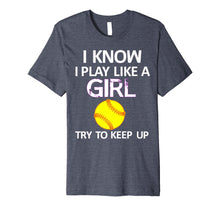 Load image into Gallery viewer, Funny shirts V-neck Tank top Hoodie sweatshirt usa uk au ca gifts for I Know I Play Like A Girl Try To Keep Up Softball Shirt 1954077