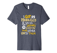 Load image into Gallery viewer, Funny shirts V-neck Tank top Hoodie sweatshirt usa uk au ca gifts for Funny Math Teacher T-Shirt I've Got 99 Problems 3358327