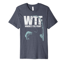 Load image into Gallery viewer, Wtf Where's The Fish T Shirt Funny Fishing Gift Idea