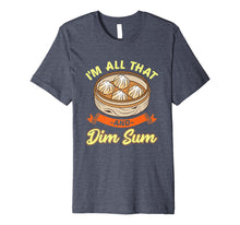 Load image into Gallery viewer, Funny shirts V-neck Tank top Hoodie sweatshirt usa uk au ca gifts for I'm All That And Dim Sum shirt Funny Asian t-shirts 2100108