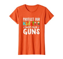 Load image into Gallery viewer, Protect Out Kids Not Our Guns Orange Anti Gun Shirt Gifts 163151