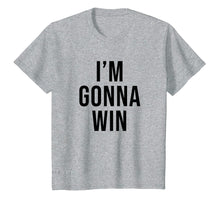 Load image into Gallery viewer, Funny shirts V-neck Tank top Hoodie sweatshirt usa uk au ca gifts for I'm Gonna Win T Shirt Men Kids Women Gifts 596355