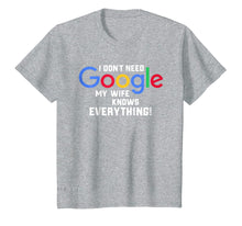 Load image into Gallery viewer, Funny shirts V-neck Tank top Hoodie sweatshirt usa uk au ca gifts for I don't Need Google My Wife Knows Everything Husband Groom T 275453