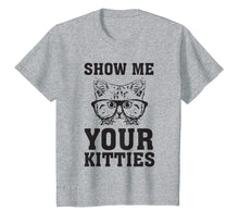 Load image into Gallery viewer, Funny shirts V-neck Tank top Hoodie sweatshirt usa uk au ca gifts for Show Me Your Kitties Funny Cat Lovers T-Shirt Gag 1886728
