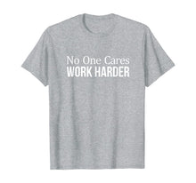 Load image into Gallery viewer, No One Cares - Work Harder - T-Shirt