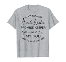 Load image into Gallery viewer, Way maker miracle worker promise keeper light in the TShirt404685