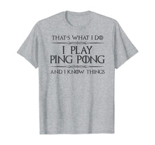 Load image into Gallery viewer, Funny shirts V-neck Tank top Hoodie sweatshirt usa uk au ca gifts for Ping Pong Gifts - I Play Ping Pong & I Know I Things Funny T-Shirt 793190
