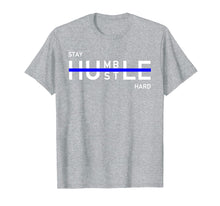 Load image into Gallery viewer, Funny shirts V-neck Tank top Hoodie sweatshirt usa uk au ca gifts for Stay Humble Hustle Hard Shirt Entrepreneur Hustler Gift 1572901