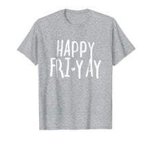 Load image into Gallery viewer, Funny shirts V-neck Tank top Hoodie sweatshirt usa uk au ca gifts for Happy Fri-Yay T Shirt Friday Lovers Fun Teacher Gifts 892101