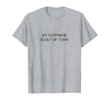 Load image into Gallery viewer, Funny shirts V-neck Tank top Hoodie sweatshirt usa uk au ca gifts for My Boyfriend Is Out Of Town T Shirt