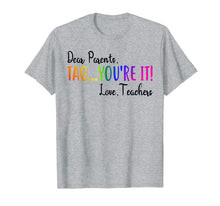 Load image into Gallery viewer, Funny shirts V-neck Tank top Hoodie sweatshirt usa uk au ca gifts for Dear Parents Tag You're It Love Teacher T-Shirt Summer Gifts 147935
