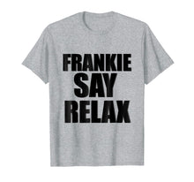 Load image into Gallery viewer, Funny shirts V-neck Tank top Hoodie sweatshirt usa uk au ca gifts for Frankie Say Relax T-Shirt 244839
