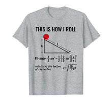 Load image into Gallery viewer, Funny shirts V-neck Tank top Hoodie sweatshirt usa uk au ca gifts for Funny Physicist, Physics Equation T-Shirt This Is How I Roll 1596647