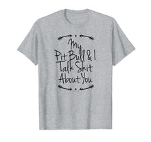 Load image into Gallery viewer, Funny shirts V-neck Tank top Hoodie sweatshirt usa uk au ca gifts for My Pit Bull and I Talk Shit About You, Pit Bull Mom Shirt 3101426