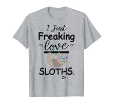 Load image into Gallery viewer, Funny shirts V-neck Tank top Hoodie sweatshirt usa uk au ca gifts for I Just Freaking Love Sloths, Ok | Cute Sloth T Shirt Gifts 1562889