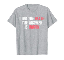 Load image into Gallery viewer, Funny shirts V-neck Tank top Hoodie sweatshirt usa uk au ca gifts for The Answer Is Bacon T-Shirt Funny Math Student Gift 1597425