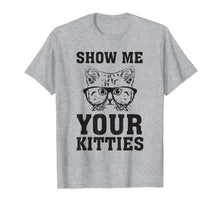 Load image into Gallery viewer, Funny shirts V-neck Tank top Hoodie sweatshirt usa uk au ca gifts for Show Me Your Kitties Funny Cat Lovers T-Shirt Gag 1886728