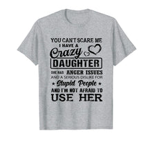 Load image into Gallery viewer, Funny shirts V-neck Tank top Hoodie sweatshirt usa uk au ca gifts for you can't scare me I have a crazy daughter gift for mom Tee 711052