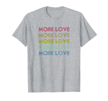 Load image into Gallery viewer, Funny shirts V-neck Tank top Hoodie sweatshirt usa uk au ca gifts for More Love Rainbow Inspirational Best Retro Gift T-Shirt 503687