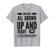 Load image into Gallery viewer, Funny shirts V-neck Tank top Hoodie sweatshirt usa uk au ca gifts for Look Who's All Grown Up And Ready For A Colonoscopy T -Shirt 3034609