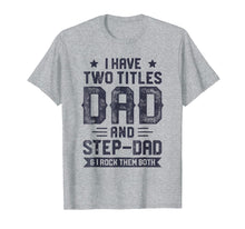 Load image into Gallery viewer, Funny shirts V-neck Tank top Hoodie sweatshirt usa uk au ca gifts for I Have Two Titles Dad And Step-Dad T shirt Fathers Day Gifts 2244071