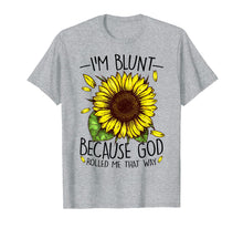 Load image into Gallery viewer, Funny shirts V-neck Tank top Hoodie sweatshirt usa uk au ca gifts for Sunflower I'm Blunt Because God Rolled Me That Way T Shirt 3773143