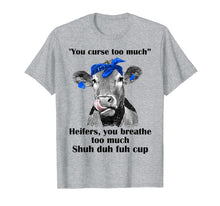 Load image into Gallery viewer, Funny shirts V-neck Tank top Hoodie sweatshirt usa uk au ca gifts for You Curse Too Much Heifers You Breathe Too Much Tshirt Gifts 1217334